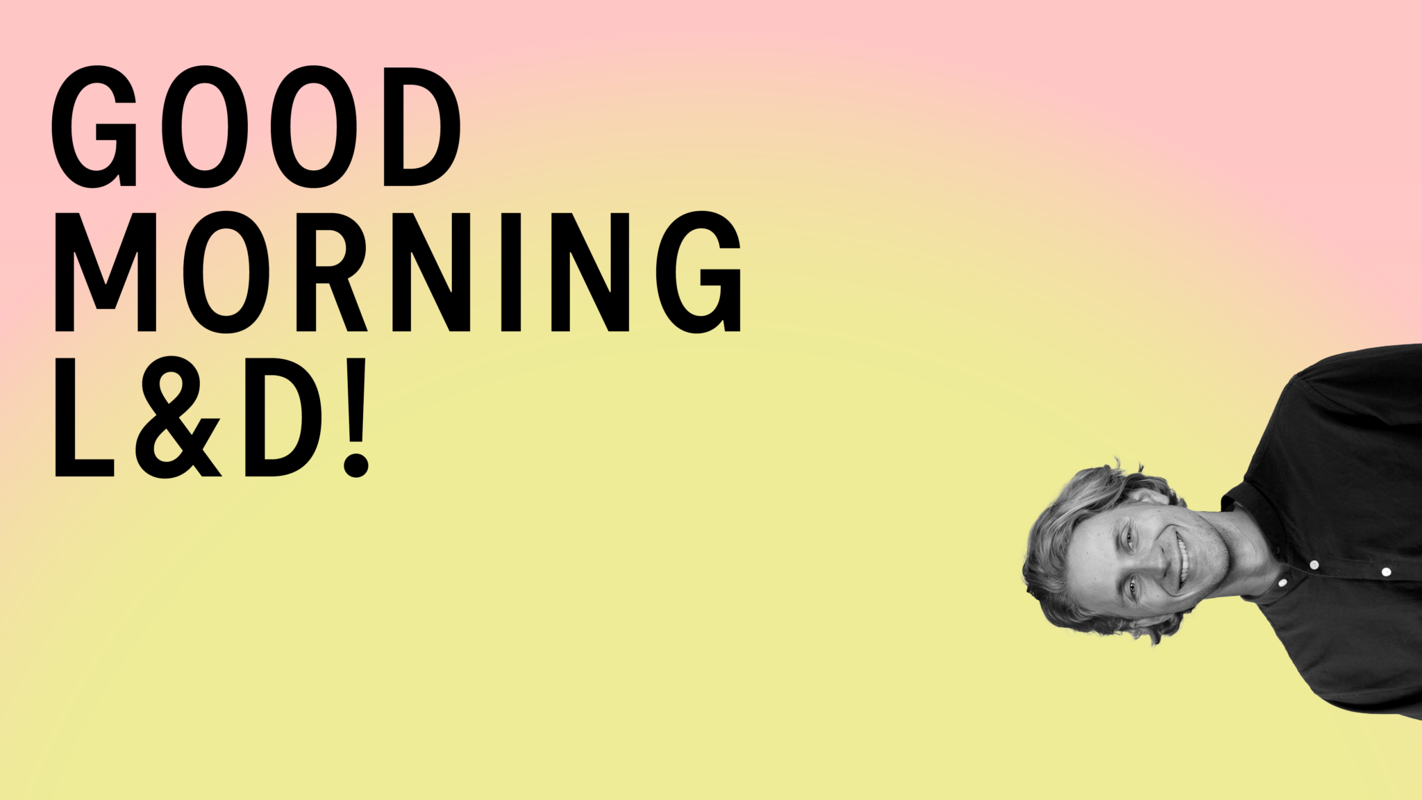 Good Morning L&D
